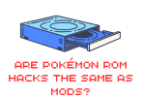 Are Pokémon ROM Hacks the Same as Mods?