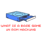 What Is a Base Game in ROM Hacking