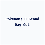 Pokemon: A Grand Day Out