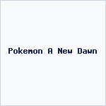 Pokemon A New Dawn