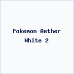 Pokemon Aether White 2