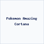 Pokemon Amazing Cortana