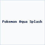 Pokemon Aqua Splash