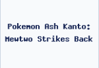 Pokemon Ash Kanto: Mewtwo Strikes Back