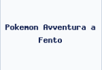 Pokemon Avventura a Fento