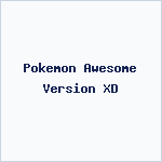 Pokemon Awesome Version XD