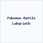 Pokemon Battle Labyrinth