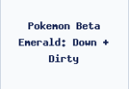 Pokemon Beta Emerald: Down + Dirty