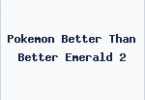 Pokemon Better Than Better Emerald 2