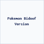 Pokemon Bidoof Version