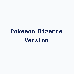 Pokemon Bizarre Version