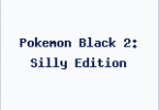 Pokemon Black 2: Silly Edition