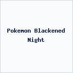 Pokemon Blackened Night