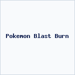 Pokemon Blast Burn