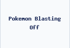 Pokemon Blasting Off