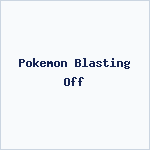 Pokemon Blasting Off