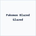 Pokemon Blazed Glazed