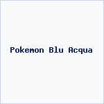 Pokemon Blu Acqua