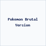 Pokemon Brutal Version