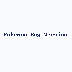 Pokemon Bug Version
