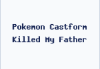 Pokemon Castform Killed My Father