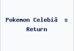 Pokemon Celebi’s Return