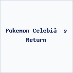 Pokemon Celebi’s Return