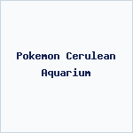 Pokemon Cerulean Aquarium