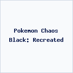 Pokemon Chaos Black: Recreated