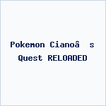 Pokemon Ciano’s Quest RELOADED