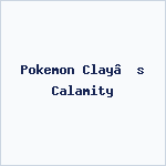 Pokemon Clay’s Calamity
