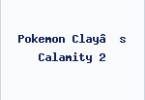 Pokemon Clay’s Calamity 2