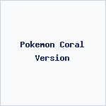 Pokemon Coral Version