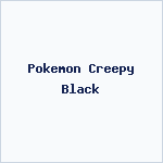 Pokemon Creepy Black