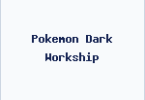 Pokemon Dark Workship