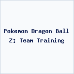 Pokemon Dragon Ball Z: Team Training