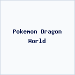 Pokemon Dragon World