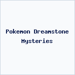 Pokemon Dreamstone Mysteries