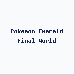 Pokemon Emerald Final World