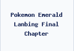 Pokemon Emerald Lanbing Final Chapter