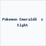 Pokemon Emerald’s Eight