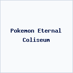 Pokemon Eternal Coliseum