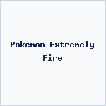Pokemon Extremely Fire