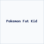 Pokemon Fat Kid