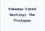 Pokemon Fated Destiny: The Prologue
