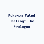 Pokemon Fated Destiny: The Prologue