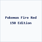 Pokemon Fire Red 150 Edition