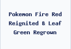 Pokemon Fire Red Reignited & Leaf Green Regrown