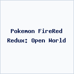 Pokemon FireRed Redux: Open World