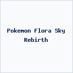 Pokemon Flora Sky Rebirth